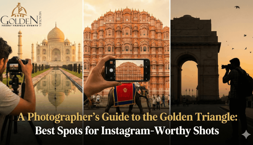 A Photographer’s Guide to the Golden Triangle: Best Spots for Instagram-Worthy Shots