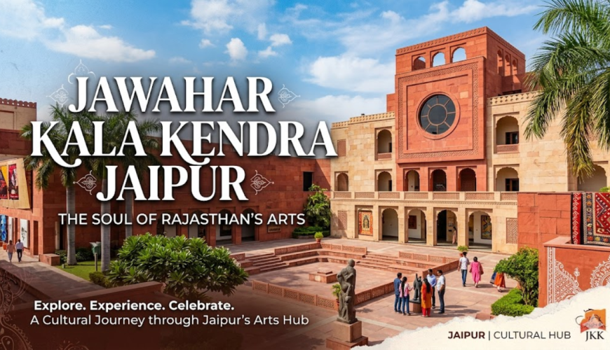 Jawahar Kala Kendra Jaipur: The Soul of Rajasthan’s Arts