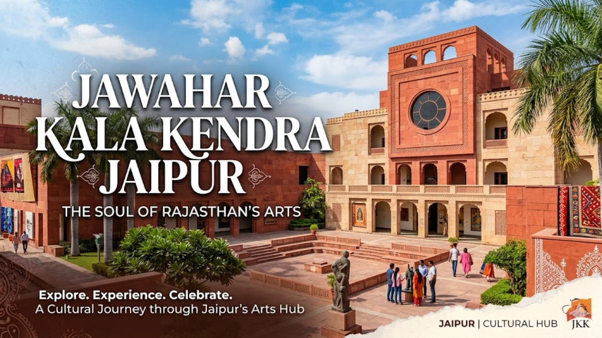 Jawahar Kala Kendra Jaipur: The Soul of Rajasthan’s Arts